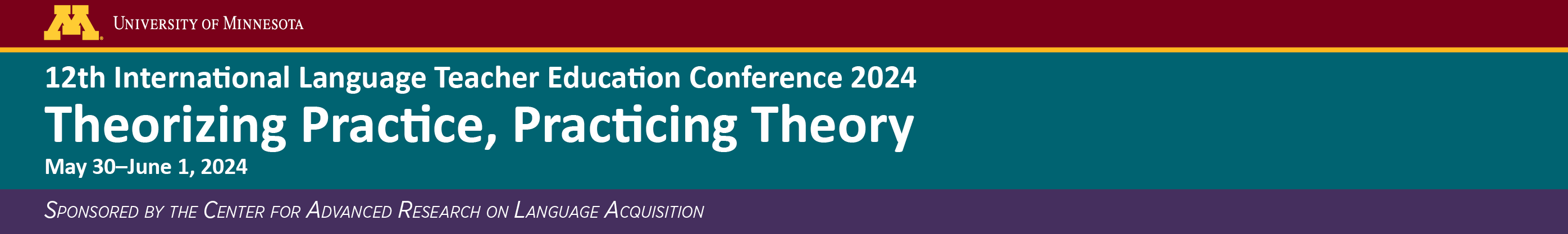 12th International Language Teacher Education Conference: Theorizing Practice, Practicing Theory: at CARLA at the University of Minnesota May 30-June 1, 2024